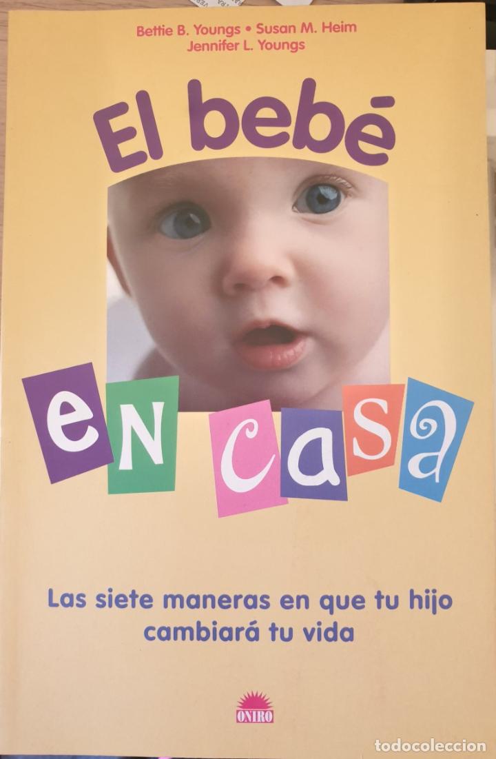 Libros de segunda mano: EL BEBE EN CASA. LAS SIETE MANERAS EN QUE TU HIJO CAMBIARA TU VIDA. - YOUNGS/HEIM/YOUNGS, Bettie B./