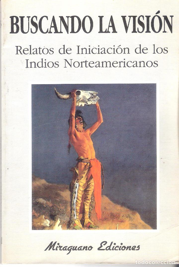 Libros de segunda mano: BUSCANDO LA VISION. RELATOS DE INICIACION DE LOS INDIOS NORTEAMERICANOS. - JOS&Eacute; J. FUENTE DEL PILAR