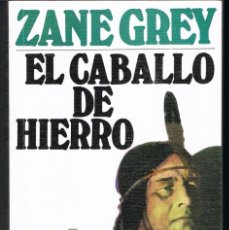 Libros de segunda mano: EL CABALLO DE HIERRO POR ZANE GREY