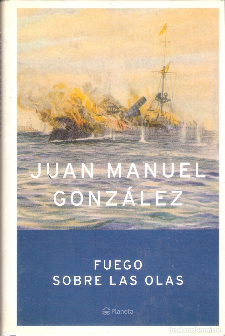 Libros de segunda mano: FUEGO SOBRE LAS OLAS - JUAN MANUEL GONZ&Aacute;LEZ - Foto 1