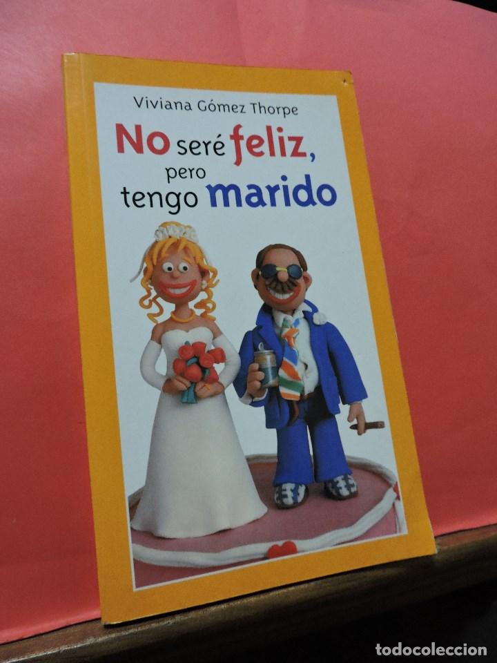 Second hand books: No ser&eacute; feliz, pero tengo marido. G&Oacute;MEZ THORPE, Viviana.