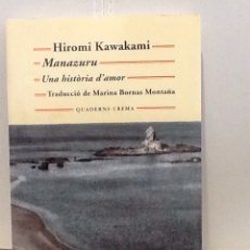Libros de segunda mano: HIROMI KAWAKAMI . MANAZURU .UNA HISTORIA D´AMOR .QUADERNS CREMA .. Lote 231531365