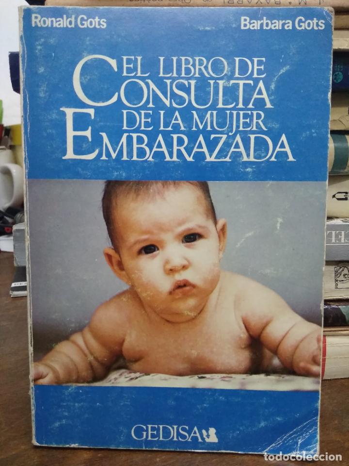 Libri di seconda mano: El libro de consulta de la mujer embarazada, Ronald Gots y Barbara Gots. L.8136-1015