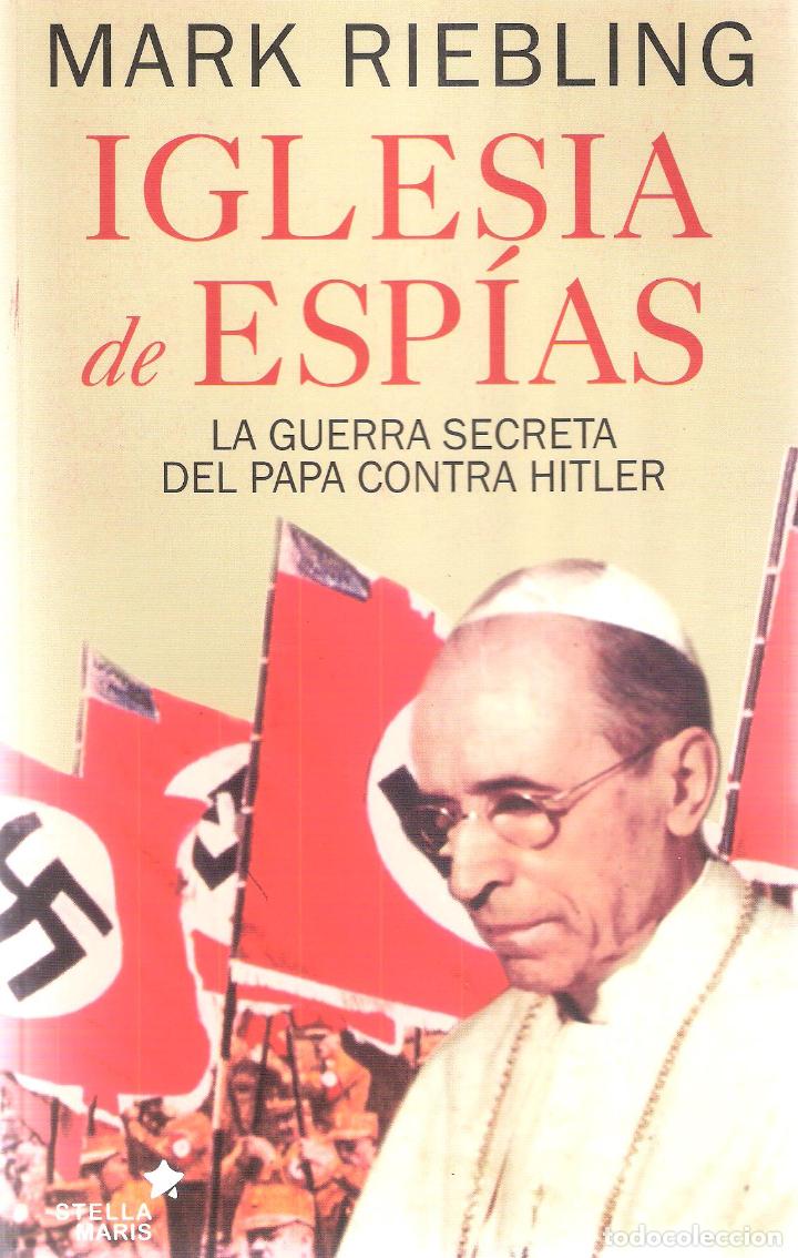 Libros de segunda mano: IGLESIAS DE ESPIAS - GUERRA SECRETA DEL PAPA CONTRA HITLER - MARK RIEBLING