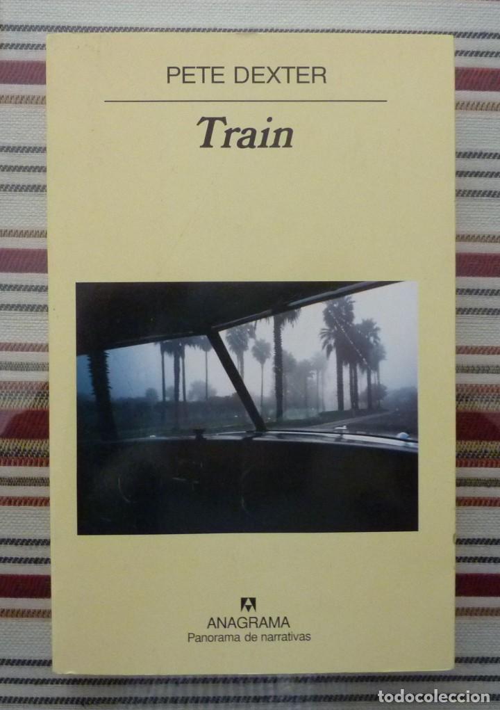 Libros de segunda mano: TRAIN // PETE DEXTER // ANAGRAMA 2005 - Foto 1