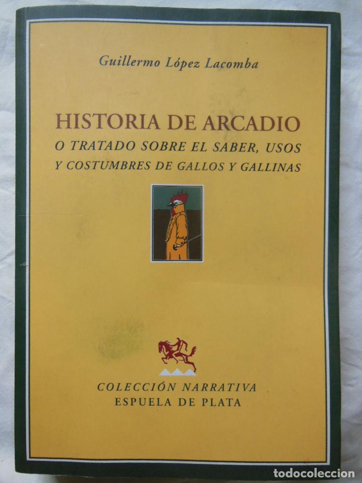 Libros de segunda mano: HISTORIA DE ARCADIO (o tratado sobre el saber usos y costumbres de gallos y gallinas) 2007
