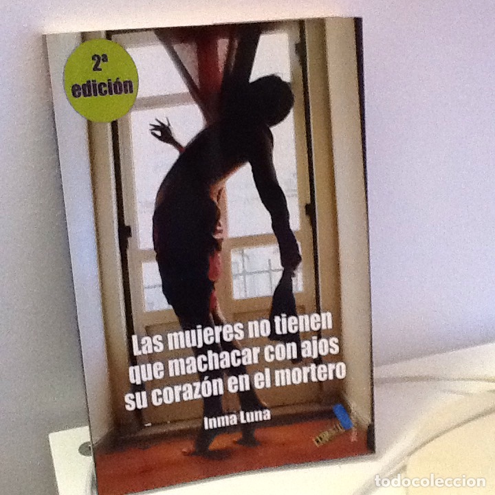 Libros de segunda mano: Las mujeres no tienen que machacar con ajos su corazon en el mortero .Inma Luna .