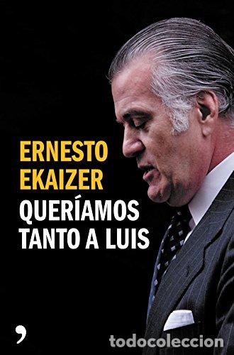 Libros de segunda mano: Quer&iacute;amos tanto a Luis. Ernesto Ekaizer - Foto 1