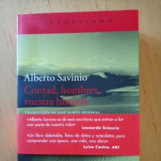 Libros de segunda mano: ALBERTO SAVINIO CONTAD HOMBRES VUESTRA HISTORIA. Lote 258031000