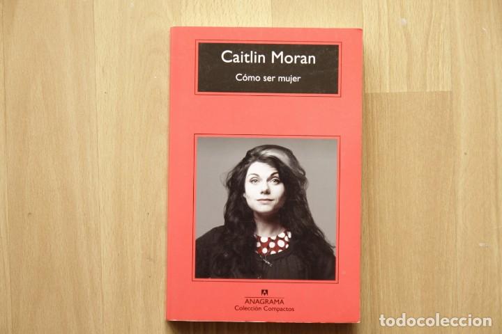 Libros de segunda mano: C&oacute;mo ser mujer - Caitlin Moran - Foto 1