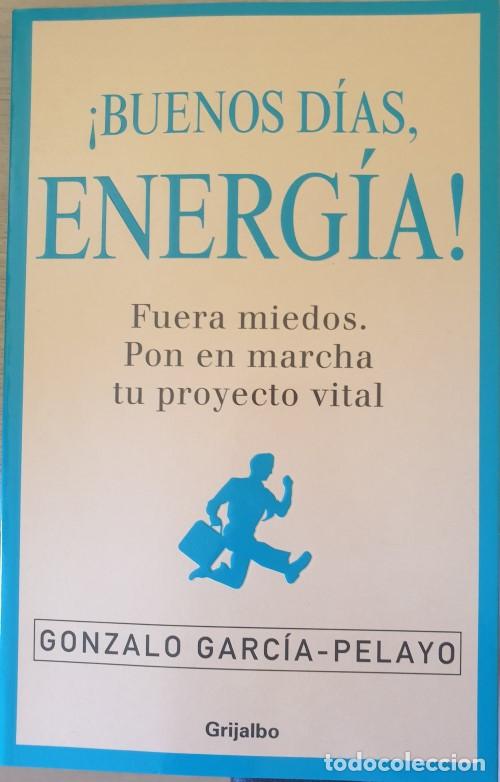 Second hand books: &iexcl;BUENOS DIAS, ENERGIA! FUERA MIEDOS. PON EN MARCHA TU PROYECTO VITAL. - GARCIA-PELAYO, Gonzalo.