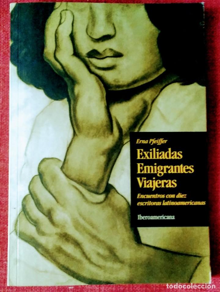 Libros de segunda mano: Exiliadas inmigrantes viajeras. Erna Pfeiffer. Encuentro con diez escritoras latinoamericanas.