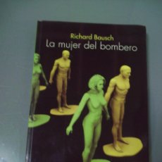 Libros de segunda mano: LA MUJER DEL BOMBERO - RICHARD BAUSCH