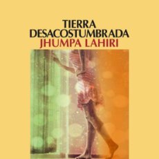 Libros de segunda mano: TIERRA DESACOSTUMBRADA. JHUMPA LAHIRI.
