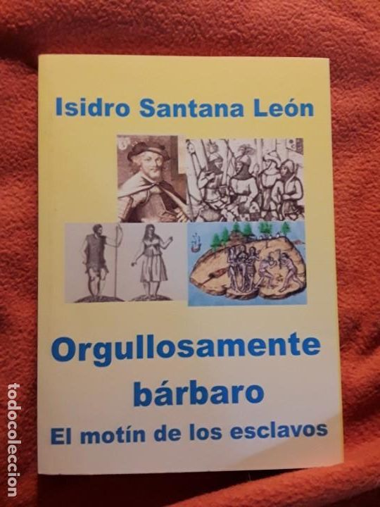 Libros de segunda mano: Orgullosamente b&aacute;rbaro (El mot&iacute;n de los esclavos), de Isidro Santana. Canarias, nacionalismo, indepe