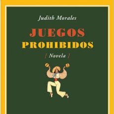 Libros de segunda mano: JUEGOS PROHIBIDOS. JUDITH MORALES MONTES DE OCA.-NUEVO. Lote 280874473