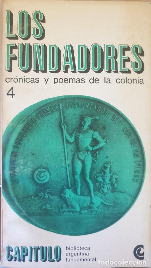 Libros de segunda mano: LOS FUNDADORES, CRONICAS Y POEMAS DE LA COLONIA. ANTOLOGIA DE TEXTOS DE SCHMIDEL, MIRANDA, LIZARRAGA