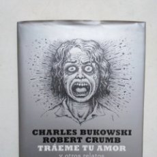 Libros de segunda mano: CHARLES BUKOWSKI ROBERT CRUMB ( TRAEME TU AMOR ) 1 EDICIÓN ENERO 2011. Lote 283206203