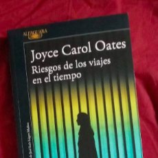 Libros de segunda mano: RIESGOS DE LOS VIAJES EN EL TIEMPO (JOYCE CAROL OATES) ED ALFAGUARA - RÚSTICA CON SOLAPAS. Lote 283901393
