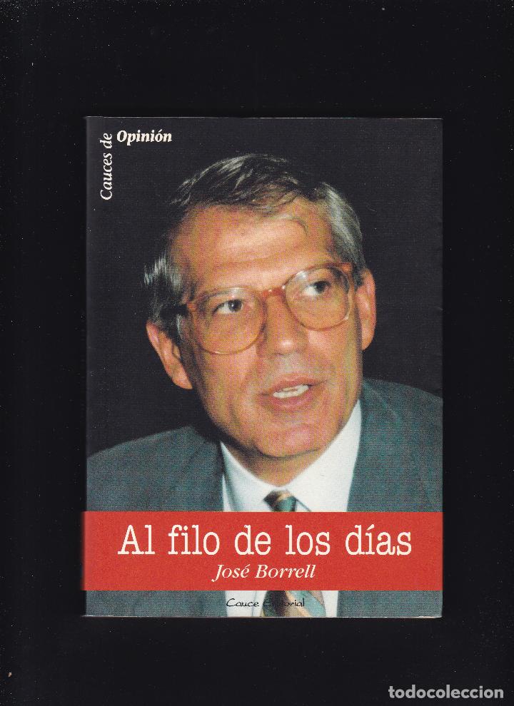 Libros de segunda mano: JOS&Eacute; BORRELL - AL FILO DE LOS DIAS - CAUCE EDITORIAL 1998 - Foto 1
