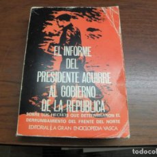 Libros de segunda mano: EL INFORME DEL PRESIDENTE AGUIRRE AL GOBIERNO DE LA REPUBLICA - SANCHO DE BEURKO