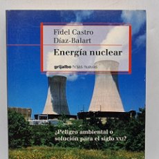 Libros de segunda mano: ENERGIA NUCLEAR. FIDEL CASTRO. ED. GRIJALBO. 1ºED. BARCELONA, 1999. PAGS: 323.