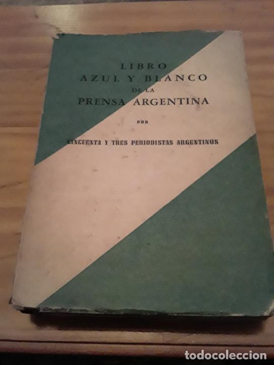 Libri di seconda mano: LIBRO AZUL Y BLANCO DE LA PRENSA ARGENTINA POR CINCUENTAVY TRES PERIODISTAS ARGENTINOS..1951.