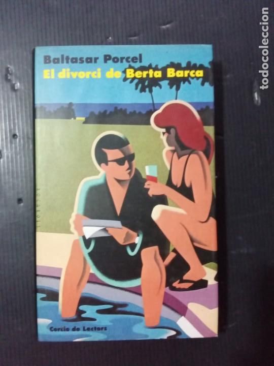 Libros de segunda mano: El divorci de Berta Barca.Baltasar Porcel. - Foto 1