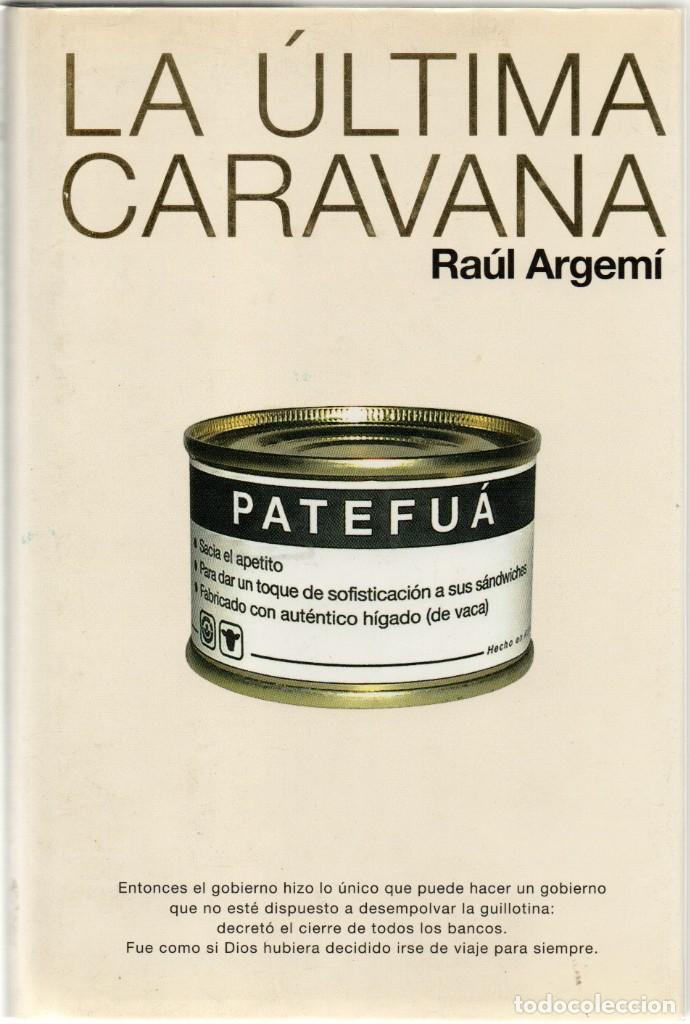 Libros de segunda mano: LA ULTIMA CARAVANA RAUL ARGEMI 2008 ADEB&Eacute;