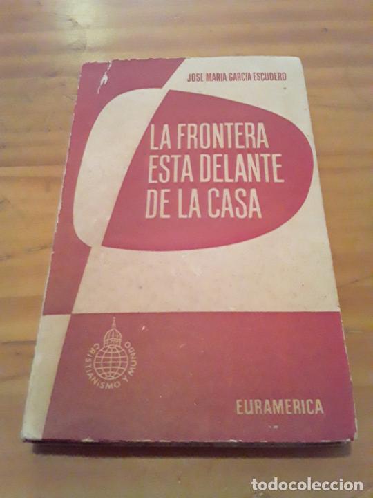 Livres d'occasion: LA FRONTERA ESTA DELANTE DE LA CASA.JOSE MARIA GARCIA ESCUDERO.EURAMERICA.1962.289 PAGINAS
