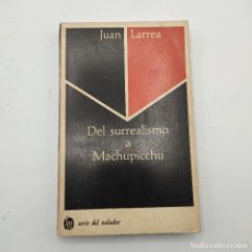 Libros de segunda mano: DEL SURREALISMO A MACHUPICCHU. JUAN LARREA. 1ª EDICION 1967. EDITORIAL JOAQUIN MORTIZ. 223 PAG