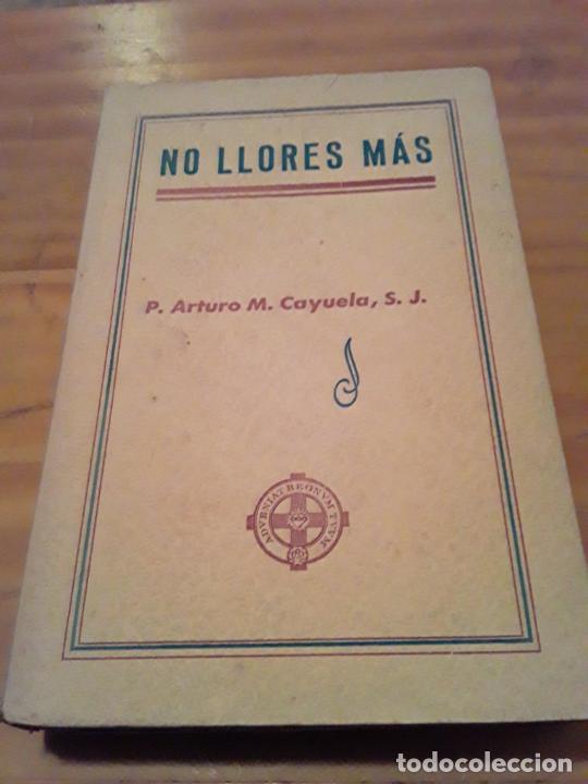 Libri di seconda mano: NO LLORES MAS.P.ARTURO M.CAYUELA.EL MENSAJERO DEL CORAZON DE JESUS.1944.484 PAGINAS.