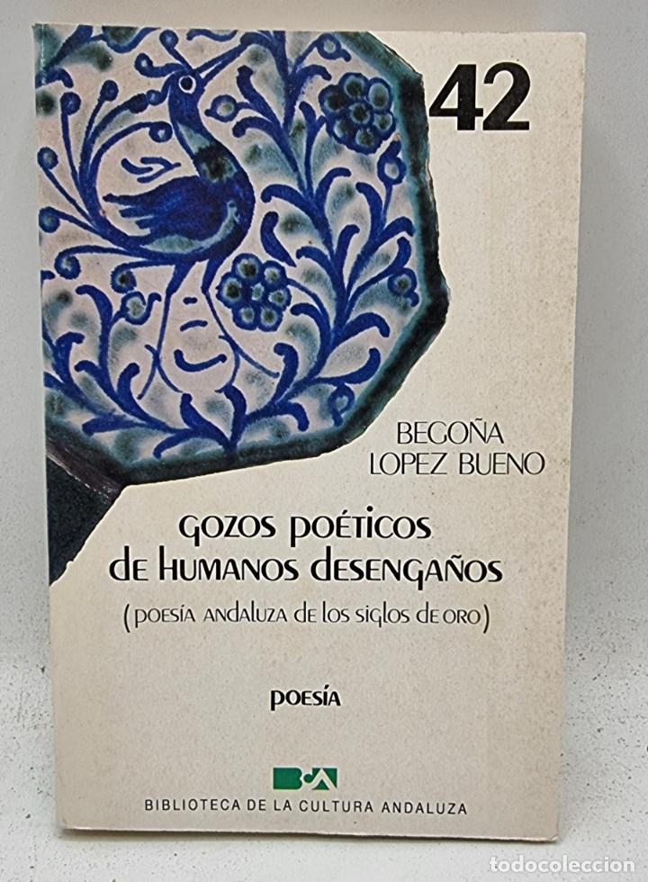 Libri di seconda mano: GOZOS POETICOS DE HUMANOS DESENGA&Ntilde;OS. BEGO&Ntilde;A LOPEZ BUENO. ED. BIBLIOTECA DE LA CULTURA ANDALUZA.