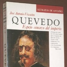 Libros de segunda mano: QUEVEDO, ESPEJO CÓNCAVO DEL IMPERIO / JOSÉ ANTONIO VIZCAÍNO / ED. SILEX EN MADRID 1985. Lote 298444578