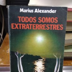 Libros de segunda mano: TODOS SOMOS EXTRATERRESTRES, MARIUS ALEXANDER. L-24124-148. Lote 362613260