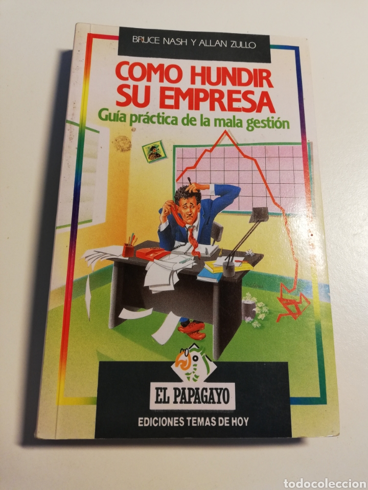 Livres d'occasion: C&Oacute;MO HUNDIR SU EMPRESA. GU&Iacute;A PR&Aacute;CTICA DE LA MALA GESTI&Oacute;N (BRUCE NASH / ALLAN ZULLO)