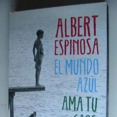 Libros de segunda mano: ALBERT ESPINOSA. EL MUNDO AZUL. AMA TU CAOS. COMO NUEVO.. Lote 303515088