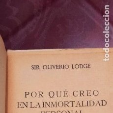 Libros de segunda mano: SIR OLIVERIO LODGE. POR QUÉ CREO EN LA INMORTALIDAD PERSONAL.. Lote 304619843
