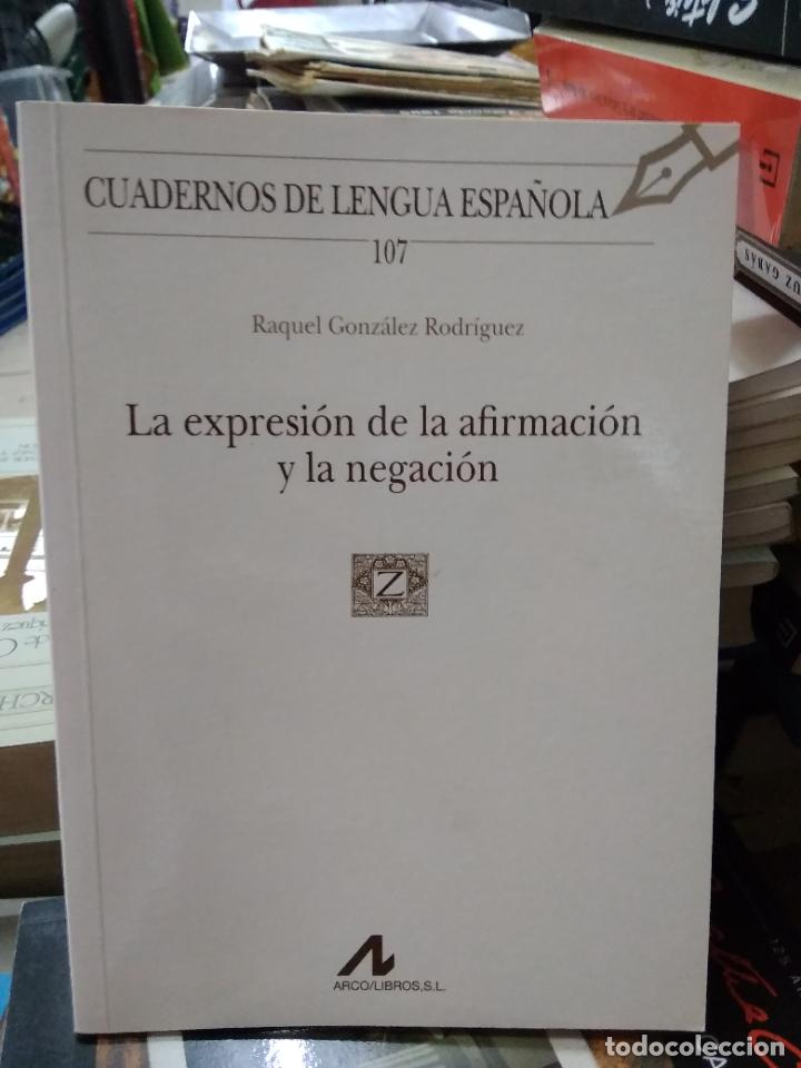 Libri di seconda mano: La expresi&oacute;n de la afirmaci&oacute;n y la negaci&oacute;n, Raquel Gonz&aacute;lez Rodr&iacute;guez. L.8760-1195