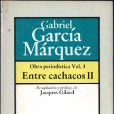 Libros de segunda mano: GABRIEL GARCÍA MÁRQUEZ : OBRA PERIODÍSTICA VOL.3 - ENTRE CACHACOS II (BRUGUERA, 1982). Lote 309955088