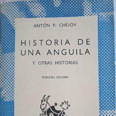Libros de segunda mano: ANTÓN P. CHEJOV: HISTORIA DE UNA ANGUILA Y OTRAS HISTORIAS