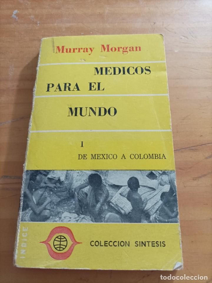 Second hand books: MEDICOS PARA EL MUNDO, I. DE M&Eacute;XICO A COLOMBIA.MURRAY MORGAN,COLECCION S&Iacute;NTESIS,159 P&Aacute;GINAS.