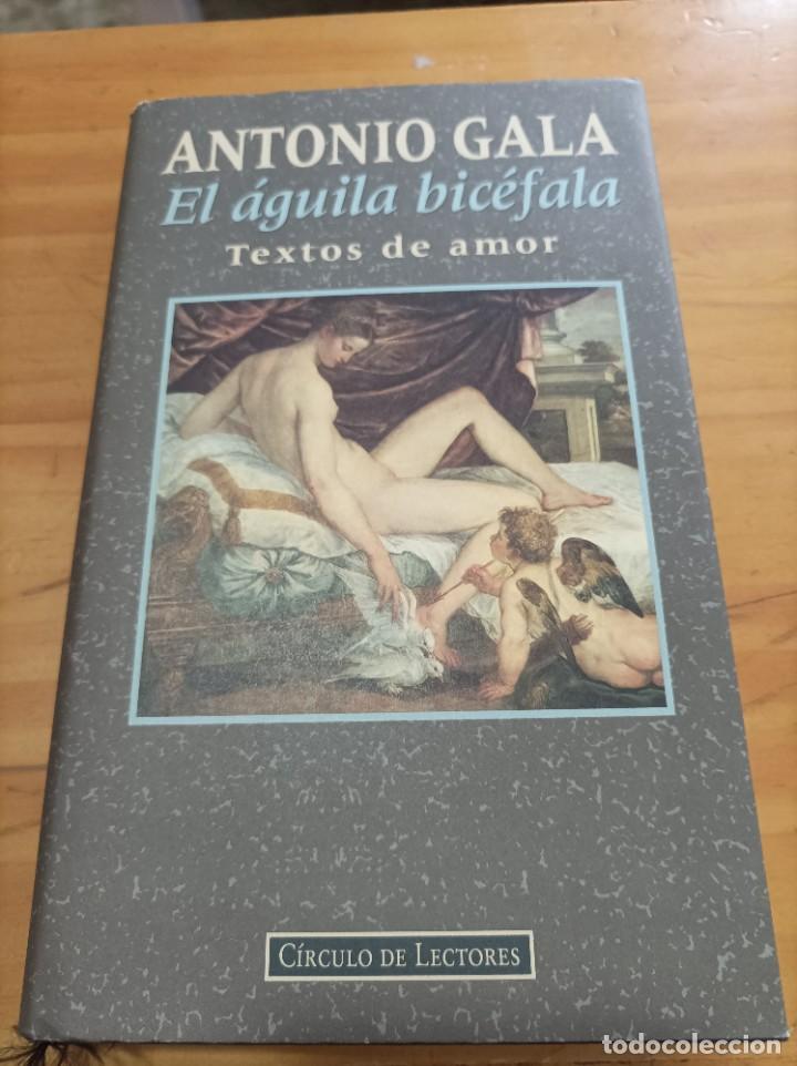 Libros de segunda mano: EL AGUILA BICEFALA.TEXTOS DE AMOR.ANTONIO GALA.CIRCULO DE LECTORES,1994,375 GRAMOS.