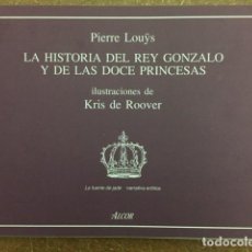 Libros de segunda mano: LA HISTORIA DEL REY GONZALO Y DE LAS DOCE PRINCESAS (PIERRE LOUŸS - ILUST: KRIS DE ROOVER). Lote 312952143