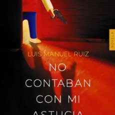 Libros de segunda mano: NO CONTABAN CON MI ASTUCIA. LUIS MANUEL RUIZ.-NUEVO