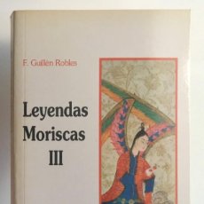 Libros de segunda mano: LEYENDAS MORISCAS III. FRANCISCO GUILLÉN ROBLES. Lote 314132708