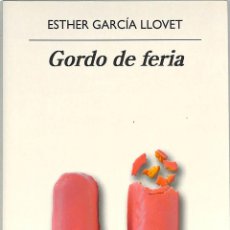 Libros de segunda mano: GORDO DE FERIA - ESTHER GARCIA LLOVET - ANAGRAMA. Lote 314725773