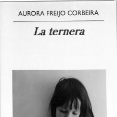 Libros de segunda mano: LA TERNURA - AURORA FREIJO CORBEIRA - ANAGRAMA. Lote 314725913