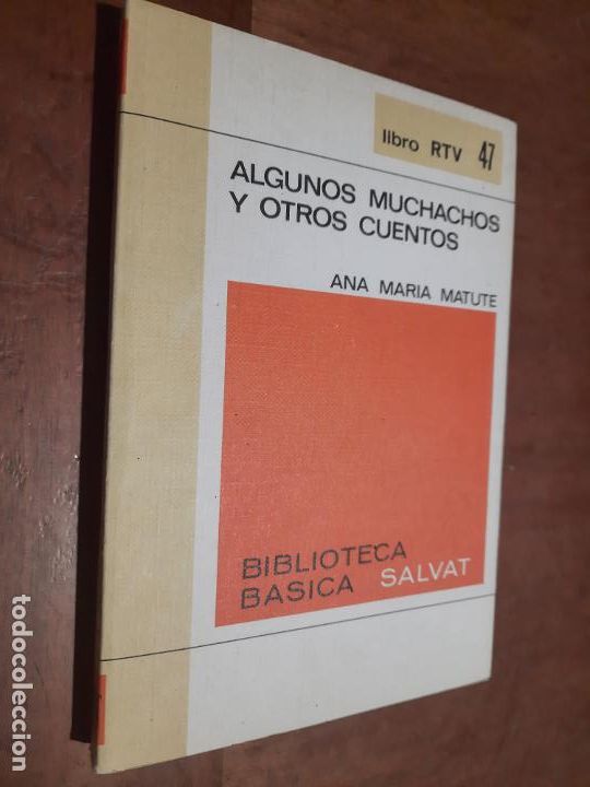 Libros de segunda mano: ALGUNOS MUCHACHOS Y OTROS CUENTOS. ANA MAR&Iacute;A MATUTE. LIRO RTV 47. SALVAT. R&Uacute;STICA. BUEN ESTADO