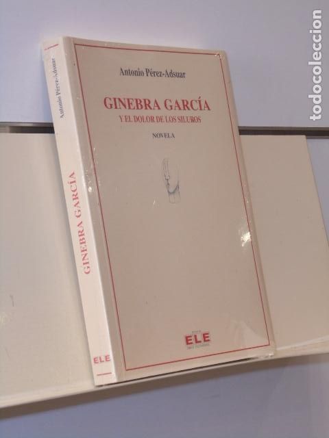Libri di seconda mano: GINEBRA GARCIA Y EL DOLOR DE LOS SILUROS NOVELA ANTONIO PEREZ ADSUAR - ELE ED. LIBROS ESCONDIDOS